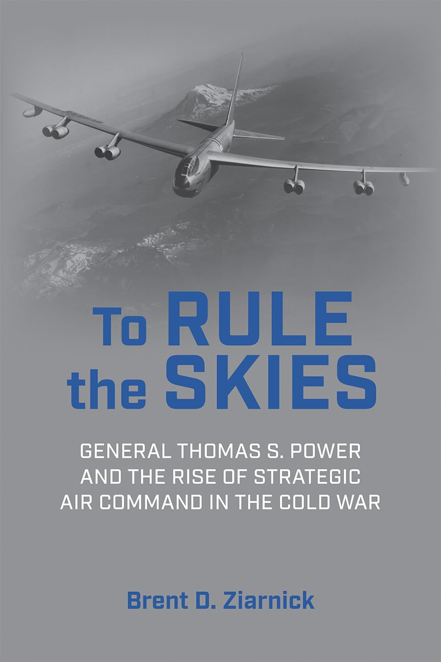 To Rule the Skies: General Thomas S. Power and the Rise of Strategic Air Command in the Cold War (History of Military Aviation),Used