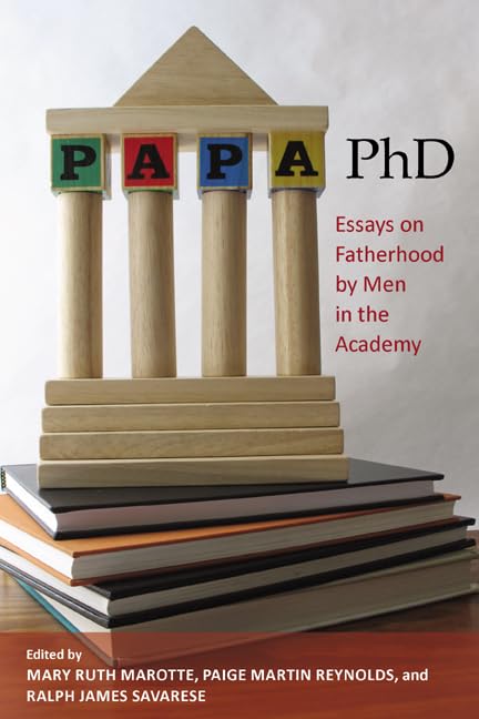 Papa, Phd: Essays On Fatherhood By Men In The Academy,Used