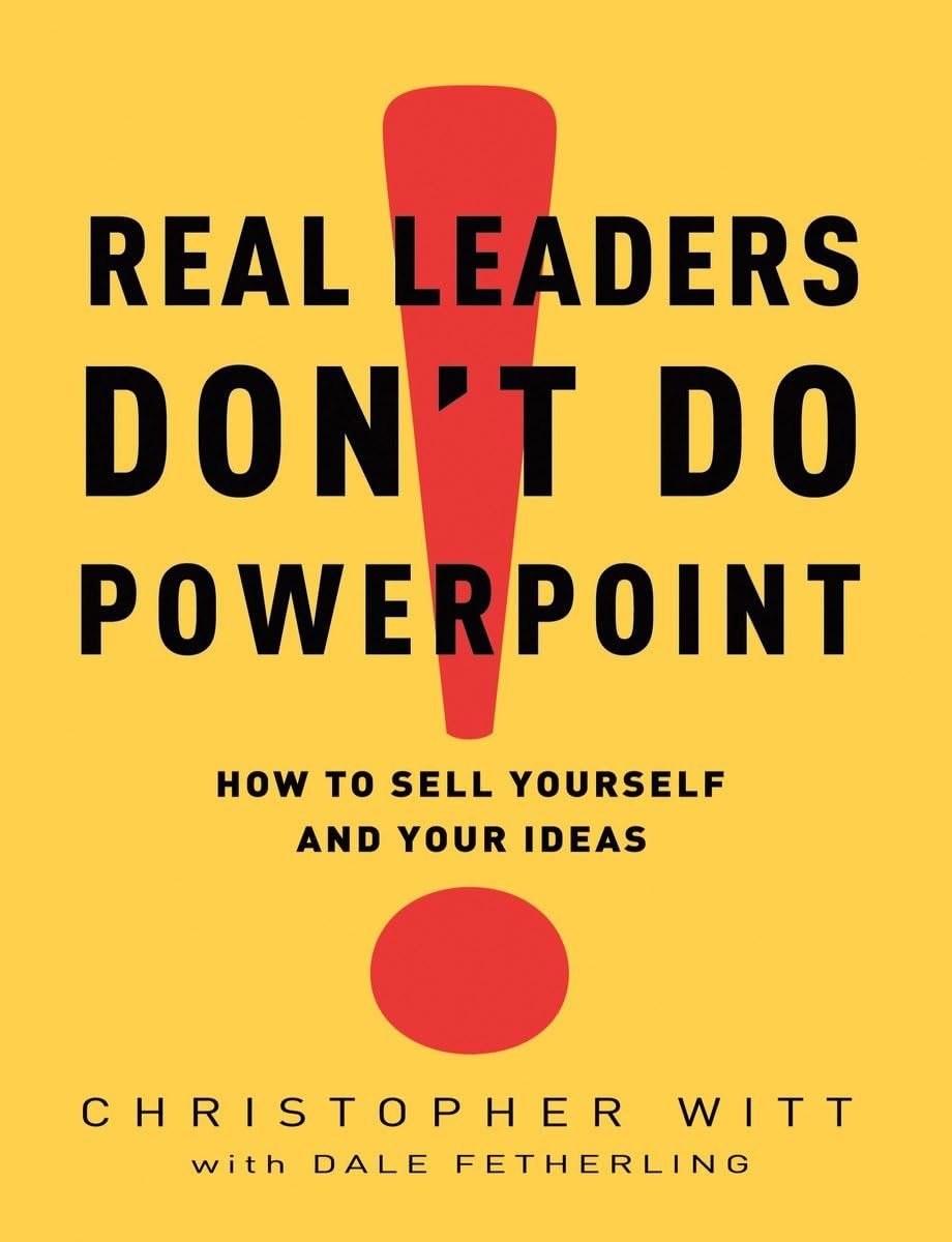 Real Leaders Don't Do PowerPoint: How to Sell Yourself and Your Ideas,Used