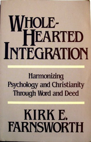 Wholehearted Integration: Harmonizing Psychology and Christianity Through Word and Deed,Used