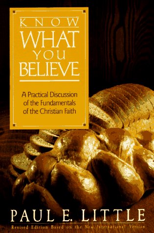 Know What You Believe: A Practical Discussion Of The Fundamentals Of The Christian Faith-new,New
