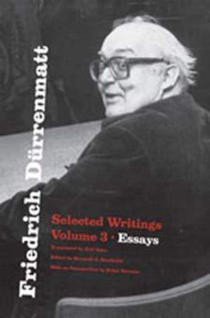 Friedrich Drrenmatt: Selected Writings, Volume 3, Essays (Volume 3)