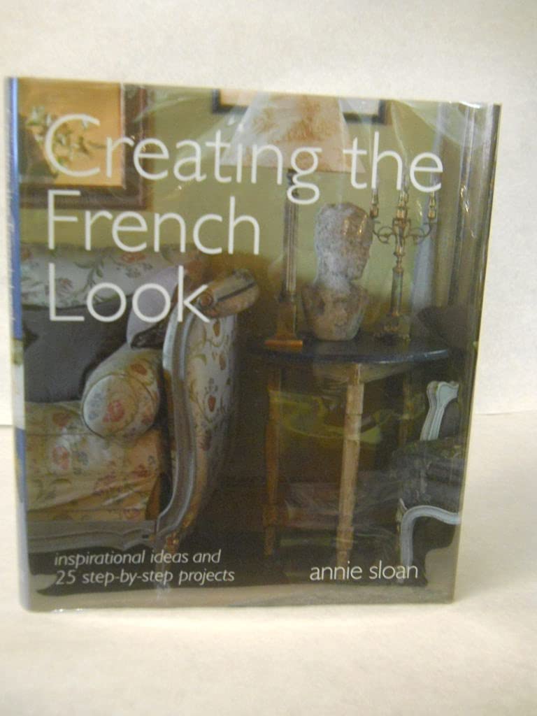 Creating the French Look: Inspirational Ideas and 25 Stepbystep Projects,Used