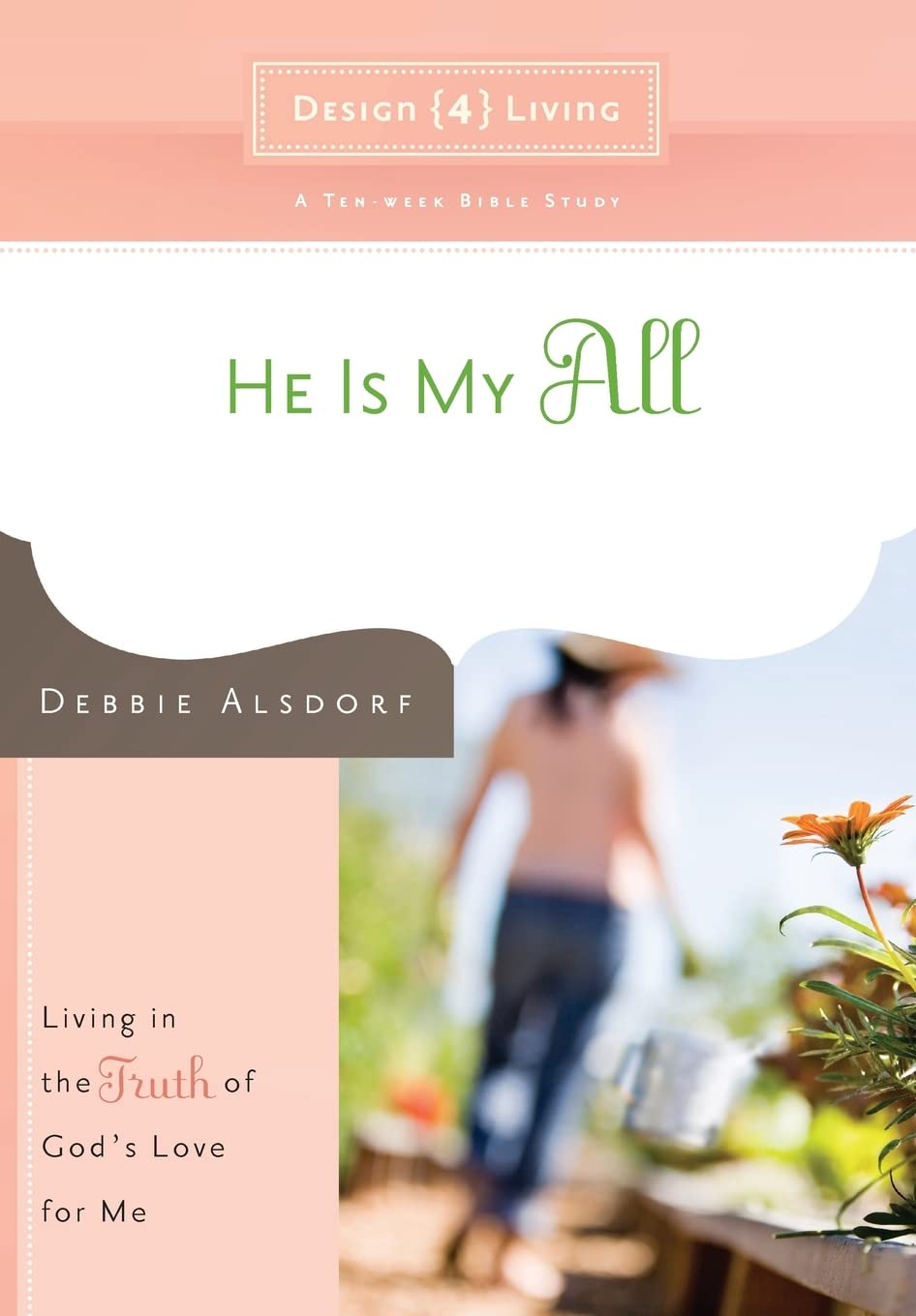 He Is My All: Living in the Truth of God's Love for Me (Design4living),New