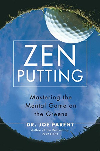 Zen Putting: Mastering The Mental Game On The Greens
