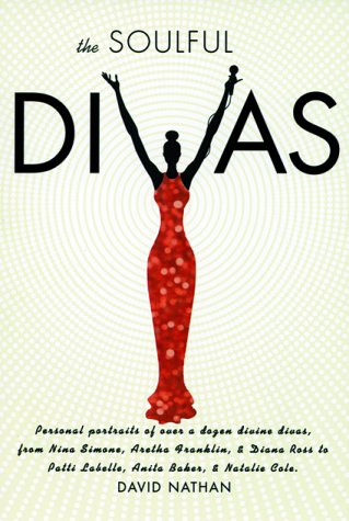 The Soulful Divas: Personal Portraits of over a dozen divine divas from Nina Simone, Aretha Franklin, & Diana Ross, to Patti LaB,Used