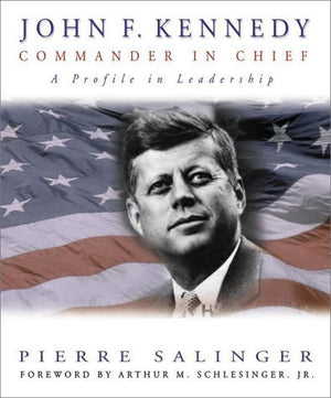 John F. Kennedy: Commander In Chief,New