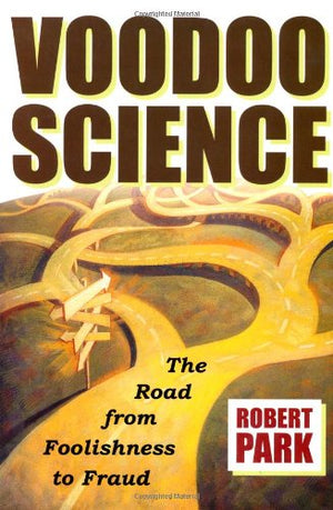 Voodoo Science: The Road From Foolishness To Fraud-new,New