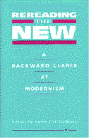 Rereading the New: A Backward Glance at Modernism,Used