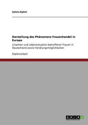 Frauenhandel in Europa. Zu Ursachen und Lebenssituation betroffener Frauen in Deutschland: Analyse und Handlungsmglichkeiten (Ge,Used