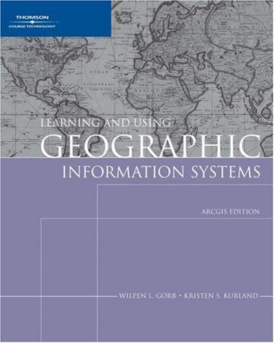 Learning and Using Geographic Information Systems: ArcGIS Edition,New