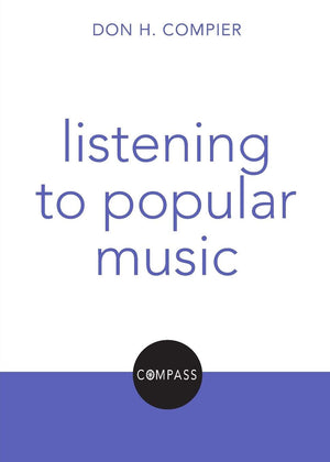Listening to Popular Music: Compass: Christian Explorations of Daily Living,New
