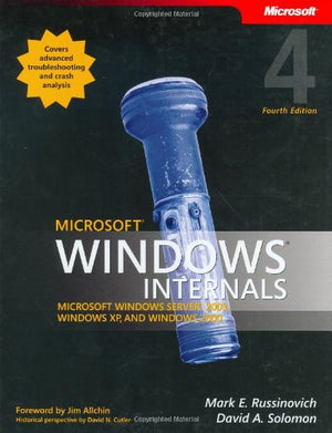 Microsoft Windows Internals (4Th Edition): Microsoft Windows Server 2003, Windows Xp, And Windows 2000,New