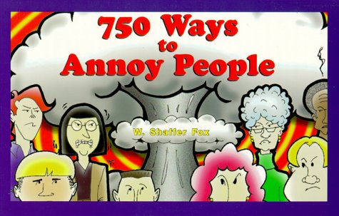 750 Ways To Annoy People,New