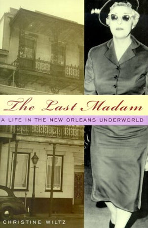 The Last Madam: A Life in the New Orleans Underworld,New