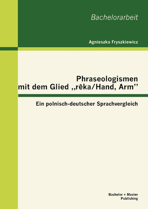 Phraseologismen mit dem Glied reka/Hand, Arm: Ein polnischdeutscher Sprachvergleich (German Edition),Used