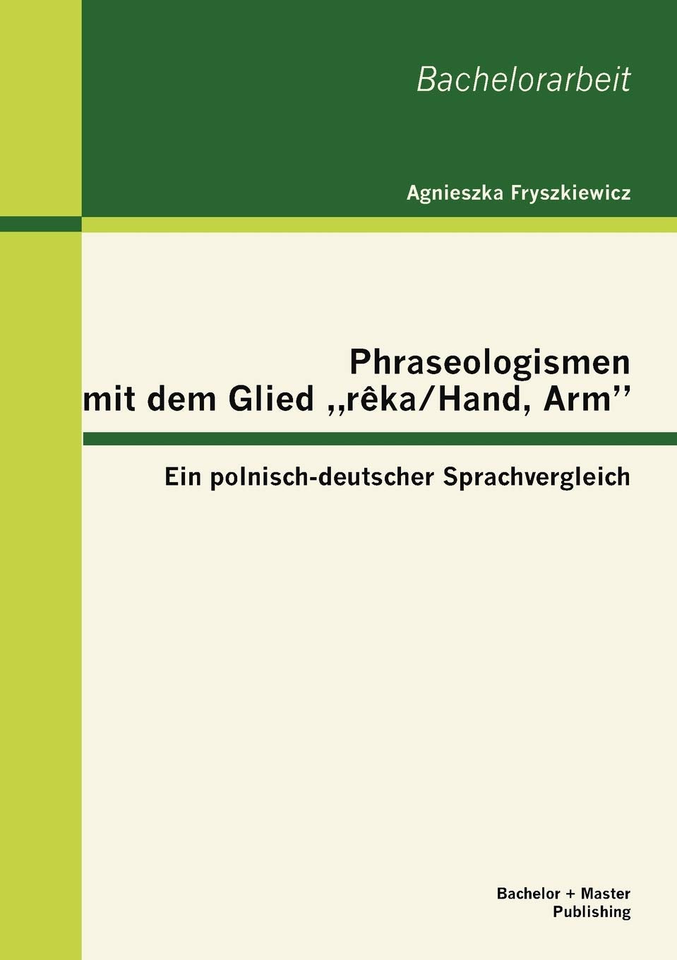 Phraseologismen mit dem Glied reka/Hand, Arm: Ein polnischdeutscher Sprachvergleich (German Edition),Used