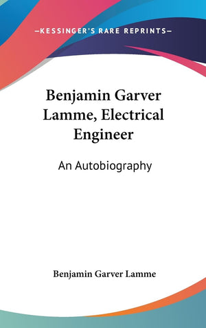 Benjamin Garver Lamme, Electrical Engineer: An Autobiography,Used