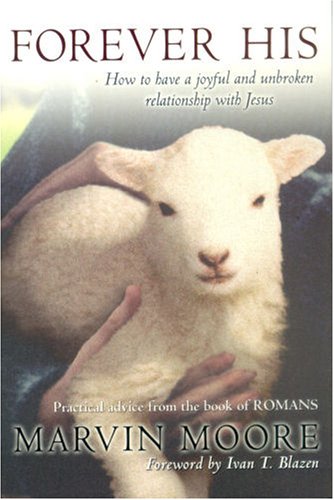 Forever His: How To Have A Joyful And Unbroken Relationship With Jesus : Practical Advice From The Book Of Romans,New