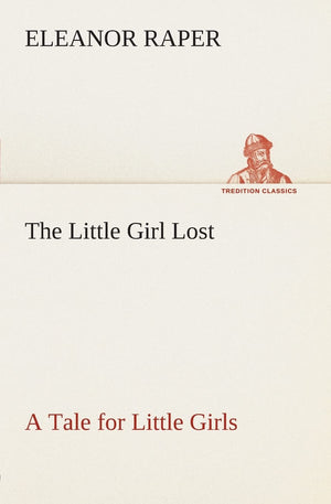 The Little Girl Lost A Tale for Little Girls,Used