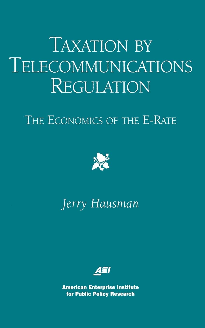 Taxation By Telecommunications Regulation: The Economics Of The Erate (Aei Studies In Telecommunications Deregulation),Used
