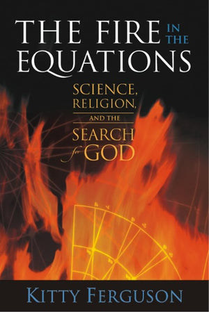 The Fire in the Equations: Science Religion & Search For God,New