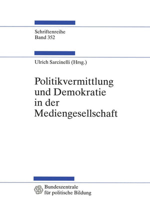Politikvermittlung und Demokratie in der Mediengesellschaft: Beitrge zur politischen Kommunikationskultur (Schriftenreihe der Bu,Used