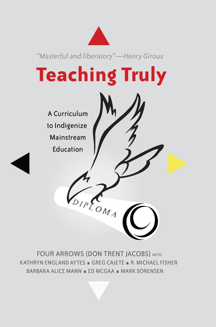 Teaching Truly: A Curriculum to Indigenize Mainstream Education (Critical Praxis and Curriculum Guides),Used