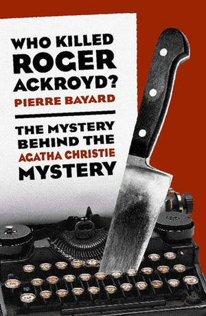 Who Killed Roger Ackroyd?: The Mystery Behind The Agatha Christie Mystery,New