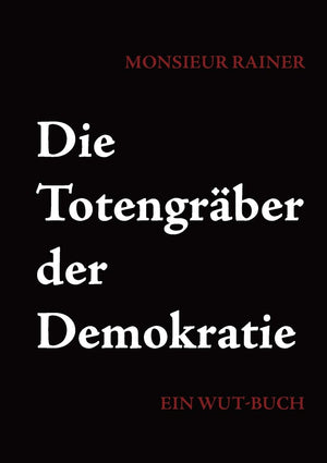 Die Totengrber der Demokratie: Ein WutBuch (German Edition),Used