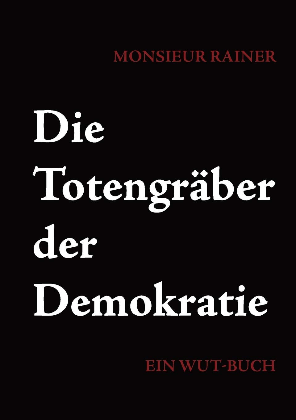 Die Totengrber der Demokratie: Ein WutBuch (German Edition),Used