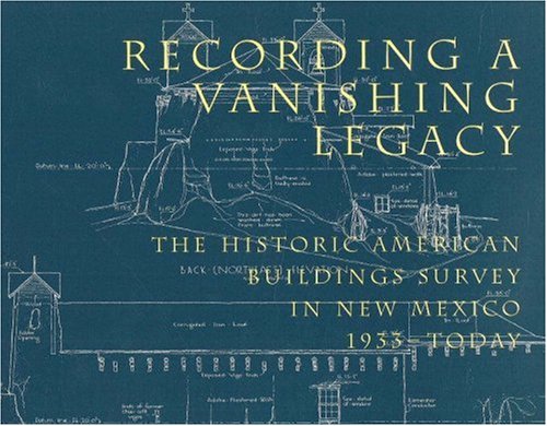 Recording a Vanishing Legacy: The Historic American Buildings Survey in New Mexico, 1933Today,Used