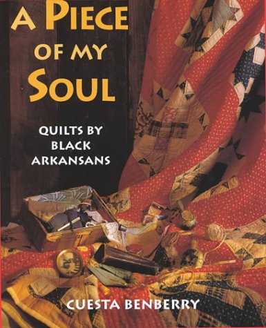 A Piece of My Soul: Quilts by Black Arkansans,New