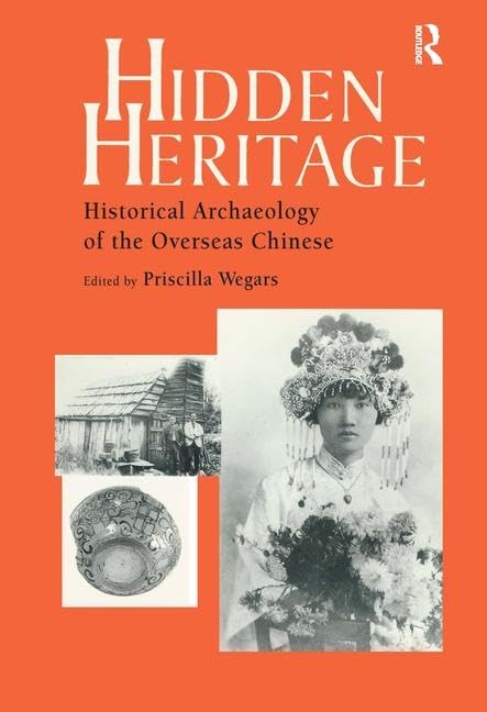 Hidden Heritage: Historical Archaeology of the Overseas Chinese (Baywood Monographs in Archaeology Series),Used