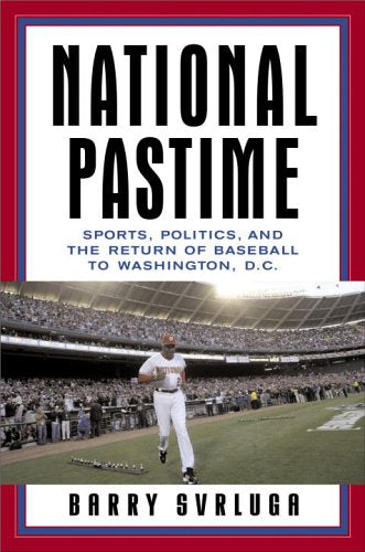 National Pastime: Sports, Politics, and the Return of Baseball to Washington, D.C.,New