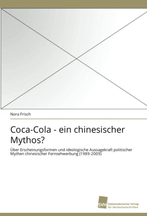 CocaCola  ein chinesischer Mythos?: ber Erscheinungsformen und ideologische Aussagekraft politischer Mythen chinesischer Ferns,Used