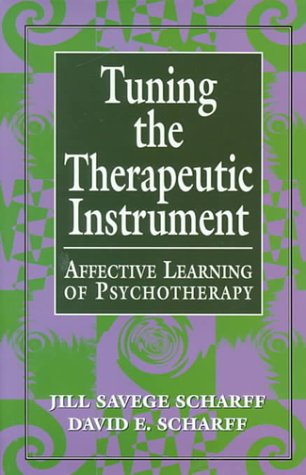 Tuning the Therapeutic Instrument: Affective Learning of Psychotherapy (The Library of Object Relations),Used