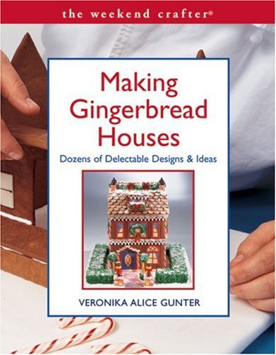 The Weekend Crafter: Making Gingerbread Houses: Dozens of Delectable Designs & Ideas,Used