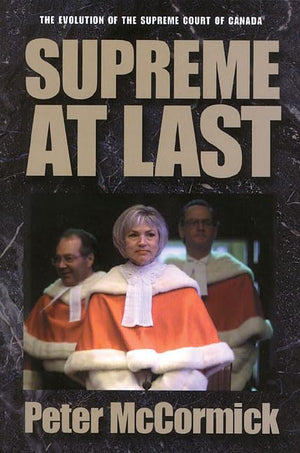 Supreme at Last: The Evolution of the Supreme Court of Canada,Used