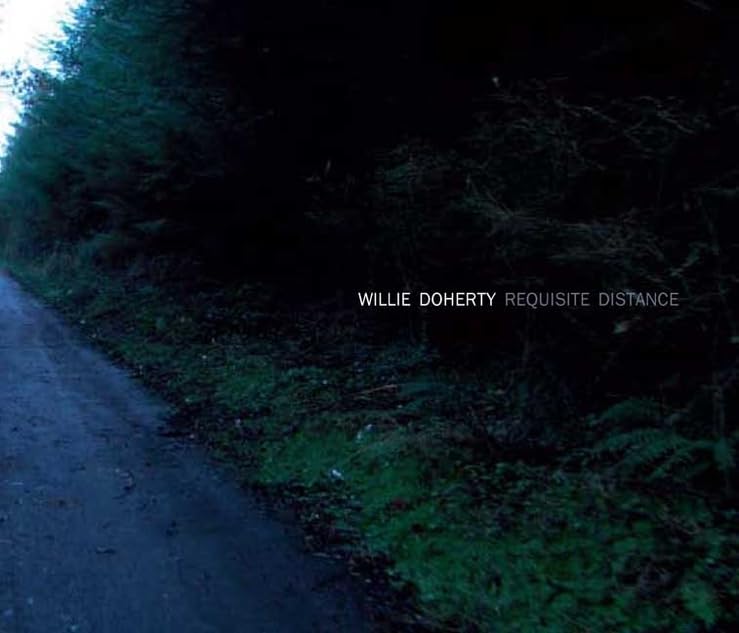 Willie Doherty: Requisite Distance: Ghost Story and Landscape,New