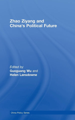 Zhao Ziyang And China'S Political Future (China Policy Series)