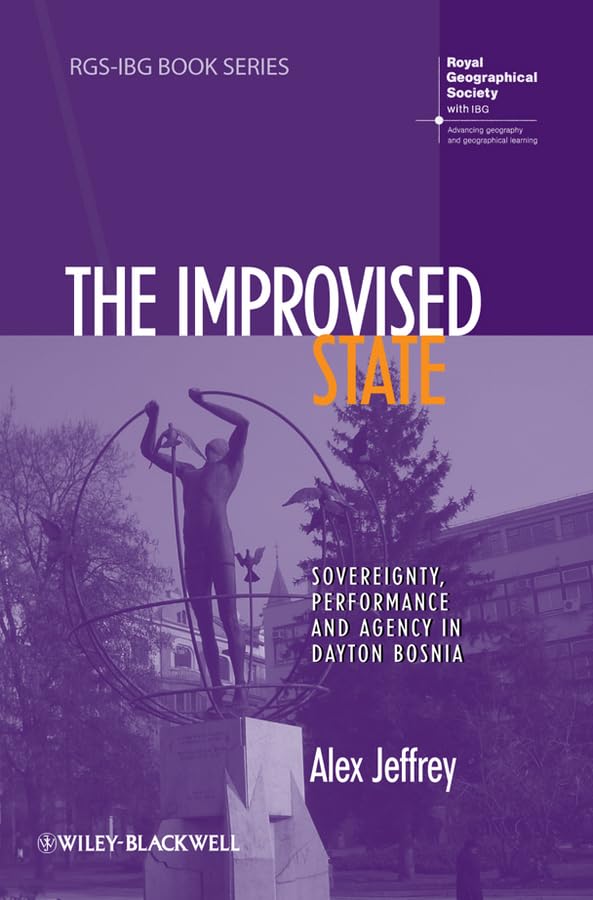 The Improvised State: Sovereignty, Performance And Agency In Dayton Bosnia (Rgsibg Book Series),Used