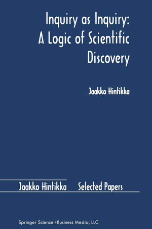 Inquiry as Inquiry: A Logic of Scientific Discovery (Jaakko Hintikka Selected Papers, 5),Used