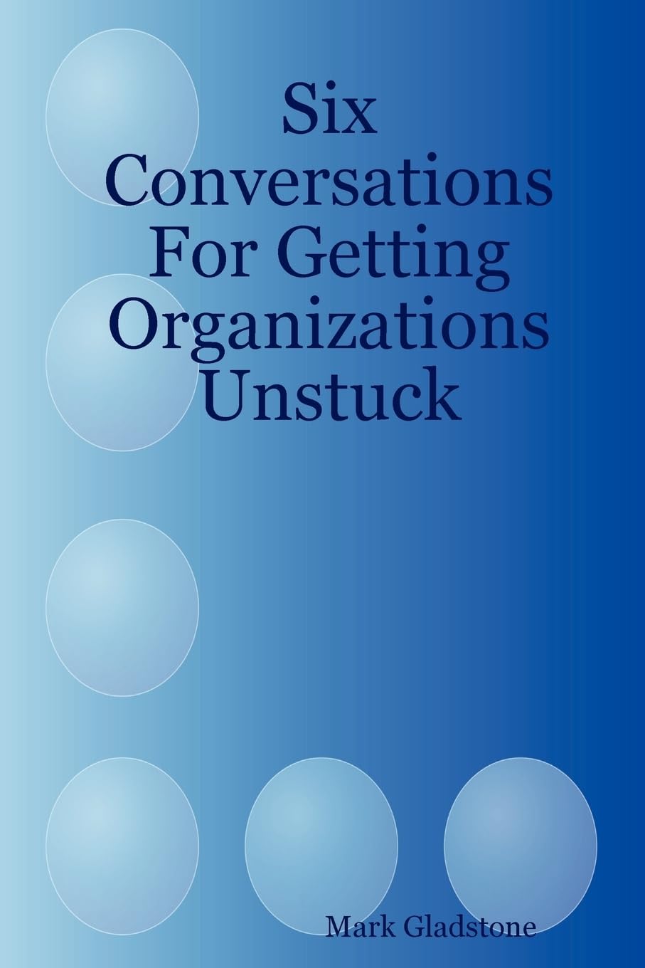 Six Conversations for Getting Organizations Unstuck,Used