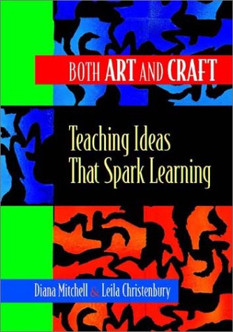 Both Art And Craft: Teaching Ideas That Spark Learning,New