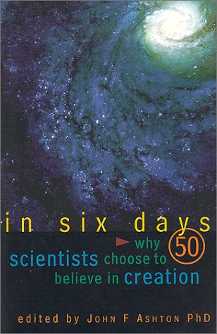 In Six Days: Why 50 Scientists Choose to Believe in Creation,New