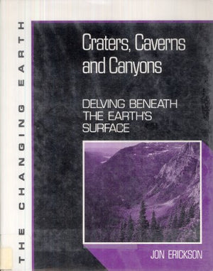 Craters, Caverns and Canyons: Delving Beneath the Earth's Surface (The Changing Earth Series),Used