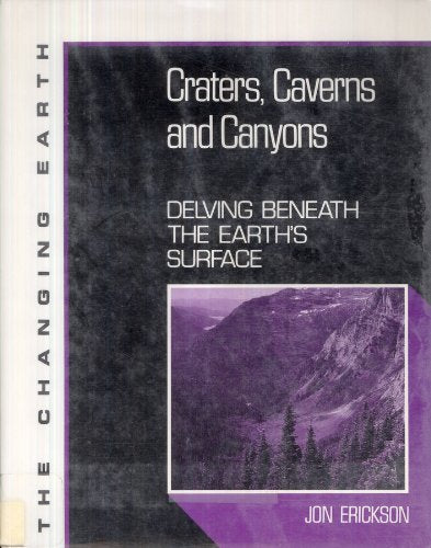 Craters, Caverns and Canyons: Delving Beneath the Earth's Surface (The Changing Earth Series),Used