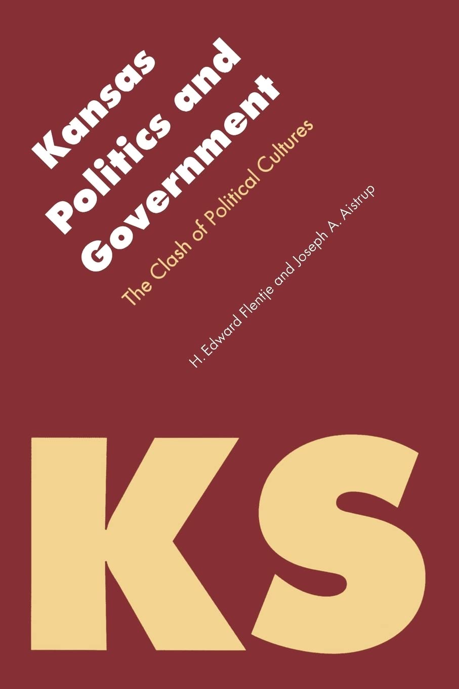 Kansas Politics and Government: The Clash of Political Cultures (Politics and Governments of the American States),New