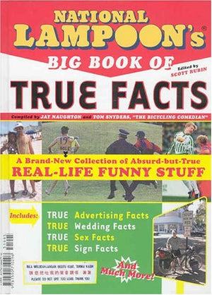 National Lampoon's Big Book of True Facts: BrandNew Collection of AbsurdbutTrue RealLife Funny Stuff,New
